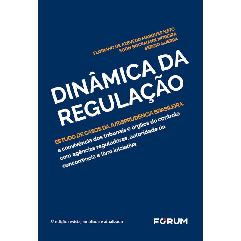 DINÂMICA DA REGULAÇÃO: ESTUDO DE CASOS DA JURISPRUDÊNCIA BRASILEIRA: A CONVIVÊNCIA DOS TRIBUNAIS E ÓRGÃOS DE CONTROLE COM AGÊNCIAS REGULADORAS, AUTORIDADE DA CONCORRÊNCIA E LIVRE INICIATIVA