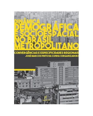 DINÂMICA DEMOGRÁFICA E SOCIOESPACIAL NO BRASIL METROPOLITANO: CONVERGÊNCIAS E ESPECIFICIDADES REGIONAIS