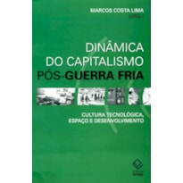 DINÂMICA DO CAPITALISMO PÓS-GUERRA FRIA - CULTURA TECNOLÓGICA, ESPAÇO E DESENVOLVIMENTO