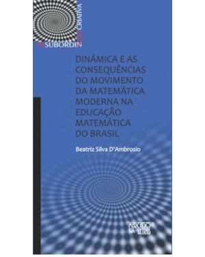 Dinâmica e as consequências do movimento da matemática moderna na educação matemática do Brasil