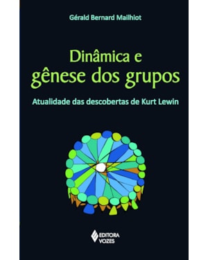 DINÂMICA E GÊNESE DOS GRUPOS: ATUALIDADE DAS DESCOBERTAS DE KURT LEWIN