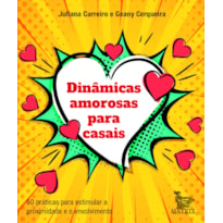 DINÂMICAS AMOROSAS PARA CASAIS: 50 PRÁTICAS PARA ESTIMULAR A PROXIMIDADE E O ENVOLVIMENTO