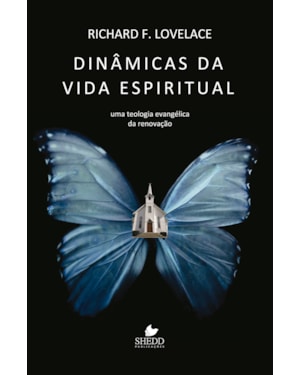 DINÂMICAS DA VIDA ESPIRITUAL - UMA TEOLOGIA EVANGÉLICA DA RENOVAÇÃO