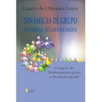 DINÂMICAS DE GRUPO NA EMPRESA, NO LAR E NA ESCOLA - GRUPOS DE TREINAMENTO PARA A PRODUTIVIDADE