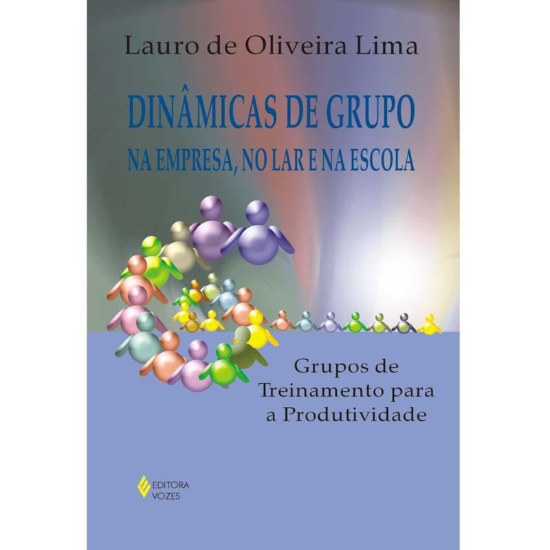 DINÂMICAS DE GRUPO NA EMPRESA, NO LAR E NA ESCOLA - GRUPOS DE TREINAMENTO PARA A PRODUTIVIDADE