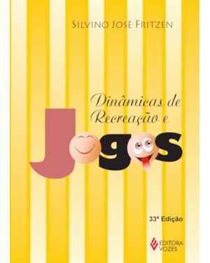 DINÂMICAS DE RECREAÇÃO E JOGOS: PARA: EDUCADORES E PAIS, ORIENTADORES EDUCACIONAIS, ANIMADORES JUVENIS, ANIMADORES DE RECREAÇÃO E PROFESSORES DE EDUCAÇÃO FÍSICA
