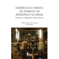 Dinâmicas do mundo do trabalho na Argentina e no Brasil: transições, mobilidades, deslocamentos