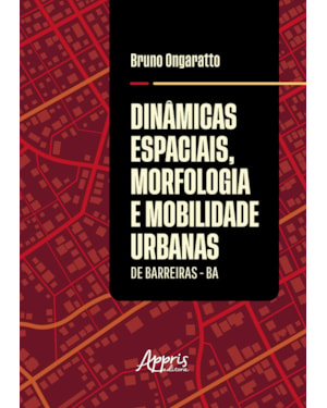 DINÂMICAS ESPACIAIS, MORFOLOGIA E MOBILIDADE URBANAS DE BARREIRAS - BA