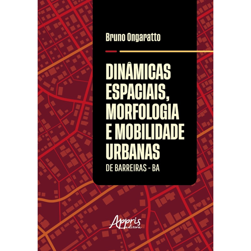 DINÂMICAS ESPACIAIS, MORFOLOGIA E MOBILIDADE URBANAS DE BARREIRAS - BA