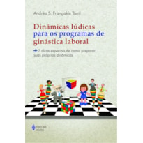 DINÂMICAS LÚDICAS PARA OS PROGRAMAS DE GINÁSTICA LABORAL: + 7 DICAS ESPECIAIS DE COMO PREPARAR SUAS PRÓPRIAS DINÂMICAS