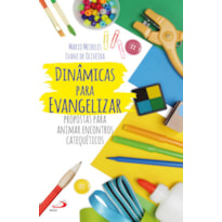 Dinâmicas para evangelizar: propostas para animar encontros catequéticos