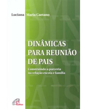 Dinâmicas para reunião de pais: construindo a parceria na relação escola e família