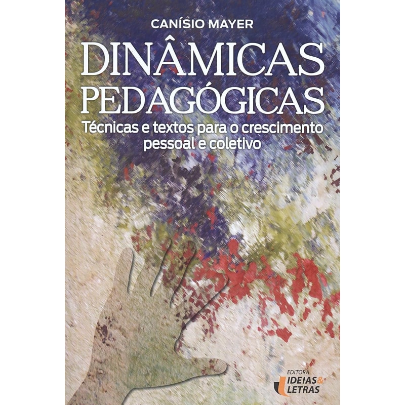 DINÂMICAS PEDAGÓGICAS - TÉCNICAS E TEXTOS PARA O CRESCIMENTO PESSOAL E COLETIVO