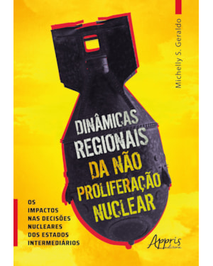 DINÂMICAS REGIONAIS DA NÀO PROLIFERAÇÃO NUCLEAR OS IMPACTOS NAS DECISÕES NUCLEARES DOS ESTADOS INTERMEDIÁRIOS