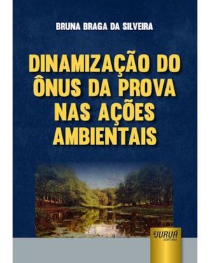 DINAMIZAÇÃO DO ÔNUS DA PROVA NAS AÇÕES AMBIENTAIS