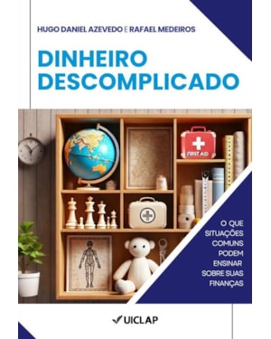 DINHEIRO DESCOMPLICADO: O QUE SITUACOES COMUNS PODEM ENSINAR SOBRE SUAS FINANCA