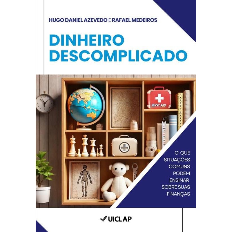 DINHEIRO DESCOMPLICADO: O QUE SITUACOES COMUNS PODEM ENSINAR SOBRE SUAS FINANCA