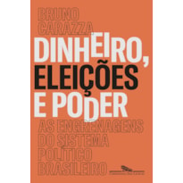 DINHEIRO, ELEIÇÕES E PODER: AS ENGRENAGENS DO SISTEMA POLÍTICO BRASILEIRO