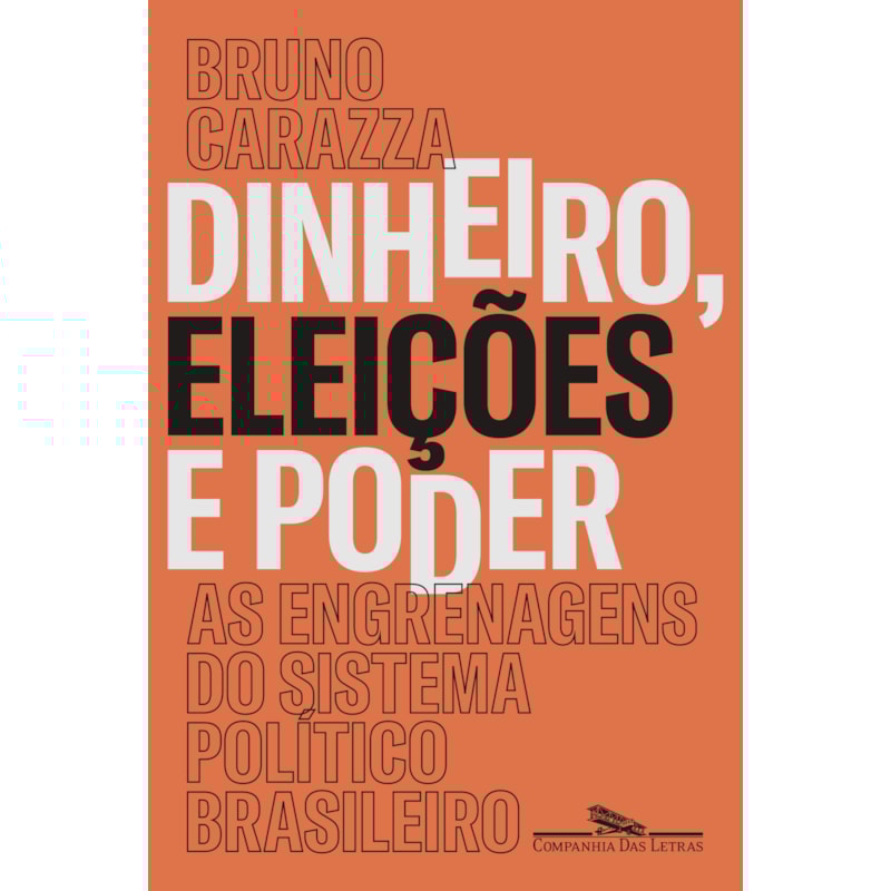 DINHEIRO, ELEIÇÕES E PODER: AS ENGRENAGENS DO SISTEMA POLÍTICO BRASILEIRO