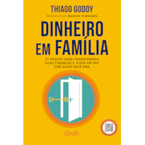 DINHEIRO EM FAMÍLIA: 21 PASSOS PARA TRANSFORMAR SUAS FINANÇAS E VIVER EM PAZ COM QUEM VOCÊ AMA
