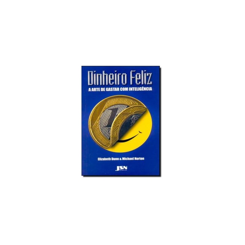 DINHEIRO FELIZ - A ARTE DE GASTAR COM INTELIGÊNCIA