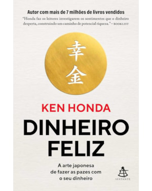 DINHEIRO FELIZ: A ARTE JAPONESA DE FAZER AS PAZES COM O SEU DINHEIRO