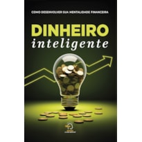 Dinheiro inteligente: como desenvolver sua mentalidade financeira