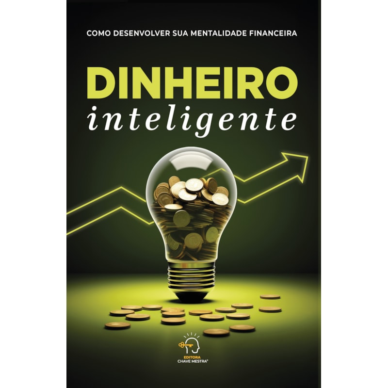 Dinheiro inteligente: como desenvolver sua mentalidade financeira