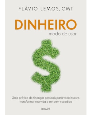 DINHEIRO - MODO DE USAR: GUIA PRÁTICO DE FINANÇAS PESSOAIS PARA VOCÊ INVESTIR, TRANSFORMAR SUA VIDA E SER BEM-SUCEDIDO