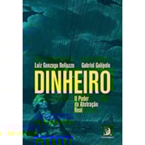 DINHEIRO O PODER DA ABSTRACAO REAL (BELLUZZO & GAL