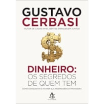 DINHEIRO: OS SEGREDOS DE QUEM TEM: COMO CONQUISTAR E MANTER SUA INDEPENDÊNCIA FINANCEIRA