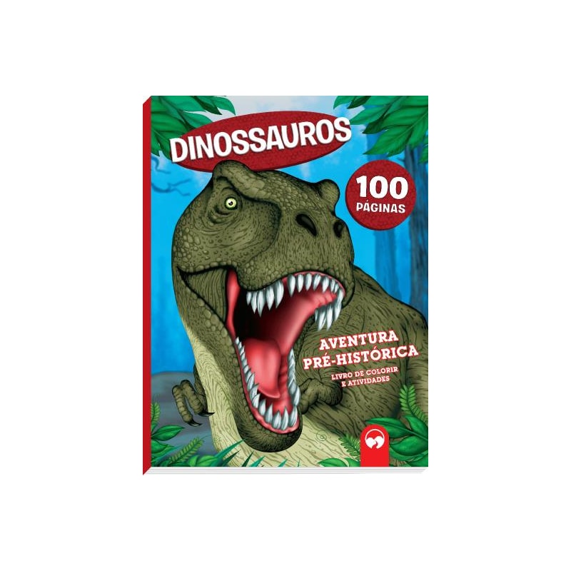 DINOSSAUROS: AVENTURAS PRÉ-HISTÓRICAS - 100 PÁGINAS PARA COLORIR E ATIVIDADES