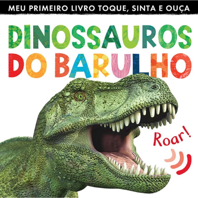 DINOSSAUROS DO BARULHO : MEU PRIMEIRO LIVRO TOQUE, SINTA E OUÇA