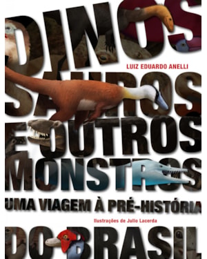 DINOSSAUROS E OUTROS MONSTROS: UMA VIAGEM À PRÉ-HISTÓRIA DO BRASIL