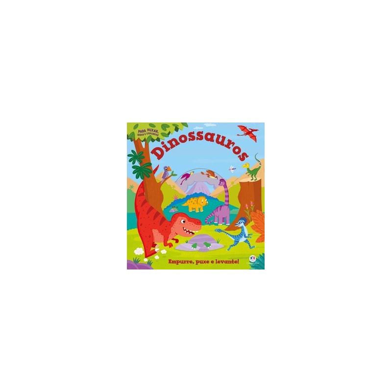 Dinossauros: empurre, puxe e levante!