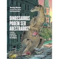 DINOSSAUROS PODEM SER ADESTRADOS? - E OUTRAS PERGUNTAS A UM DIRETOR DE ZOOLÓGICO