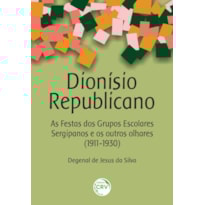 DIONÍSIO REPUBLICANO: AS FESTAS DOS GRUPOS ESCOLARES SERGIPANOS E OS OUTROS OLHARES (1911-1930)