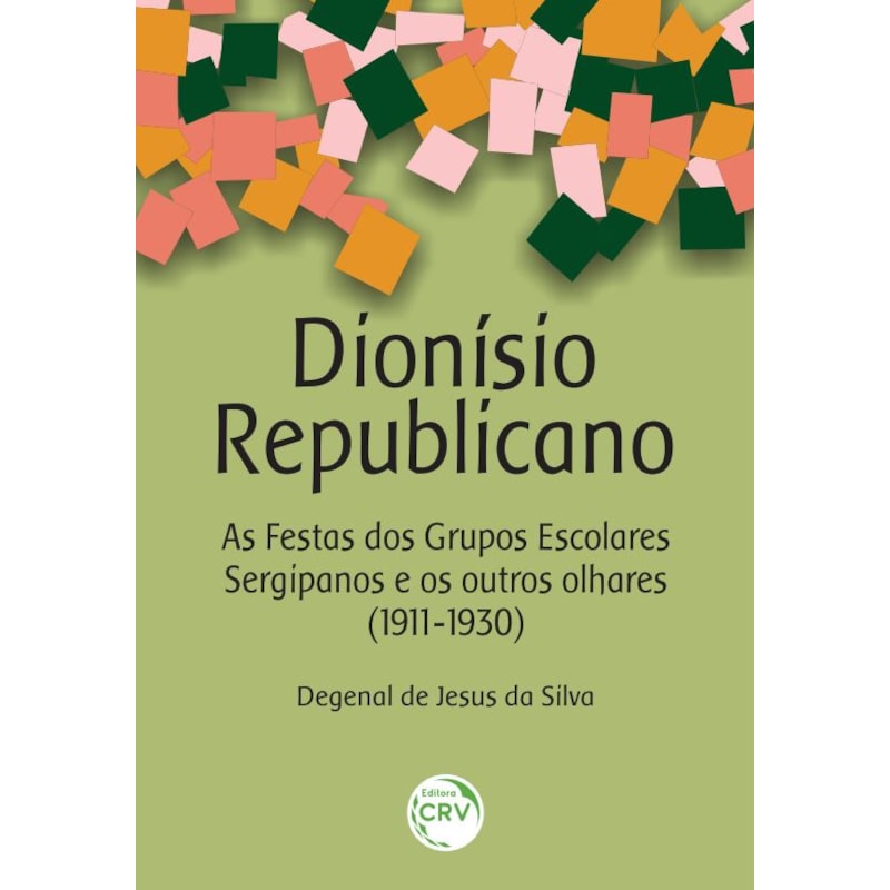 DIONÍSIO REPUBLICANO: AS FESTAS DOS GRUPOS ESCOLARES SERGIPANOS E OS OUTROS OLHARES (1911-1930)
