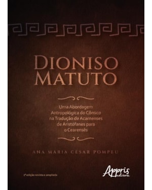DIONISO MATUTO: UMA ABORDAGEM ANTROPOLÓGICA DO CÔMICO NA TRADUÇÃO DE ACARNENSES DE ARISTÓFANES PARA O CEARENSÊS
