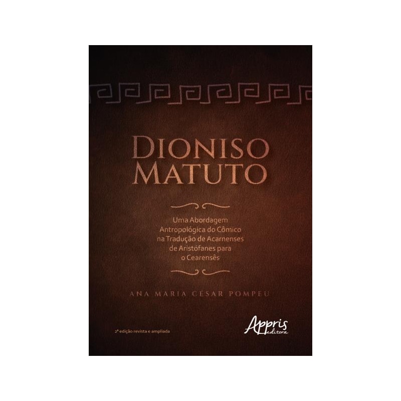 DIONISO MATUTO: UMA ABORDAGEM ANTROPOLÓGICA DO CÔMICO NA TRADUÇÃO DE ACARNENSES DE ARISTÓFANES PARA O CEARENSÊS