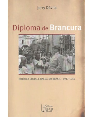 DIPLOMA DE BRANCURA: POLÍTICA SOCIAL E RACIAL NO BRASIL, 1917-1945