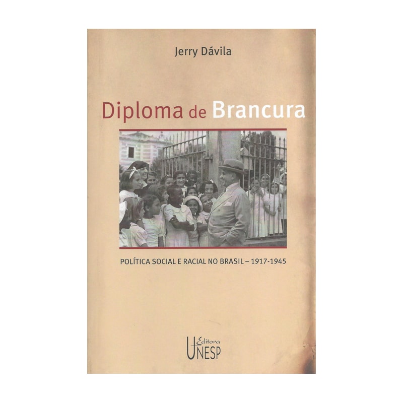 DIPLOMA DE BRANCURA: POLÍTICA SOCIAL E RACIAL NO BRASIL, 1917-1945