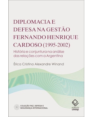 DIPLOMACIA E DEFESA NA GESTÃO FERNANDO HENRIQUE CARDOSO (1995-2002): HISTÓRIA E CONJUNTURA NA ANÁLISE DAS RELAÇÕES COM A ARGENTINA