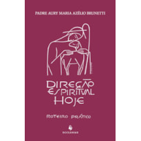 DIREÇÃO ESPIRITUAL HOJE - ROTEIRO PRÁTICO