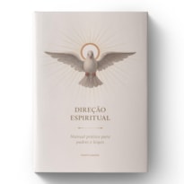 DIREÇÃO ESPIRITUAL: MANUAL PRÁTICO PARA PADRES E LEIGOS (2ª ED.)