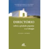 DIRECTÓRIO SOBRE A PIEDADE POPULAR E A LITURGIA - PRINCÍPIOS E ORIENTAÇÕES