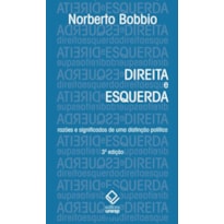 DIREITA E ESQUERDA - 3ª EDIÇÃO - RAZÕES E SIGNIFICADOS DE UMA DISTINÇÃO POLÍTICA