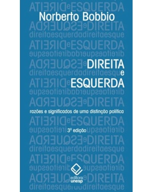 DIREITA E ESQUERDA - 3ª EDIÇÃO: RAZÕES E SIGNIFICADOS DE UMA DISTINÇÃO POLÍTICA