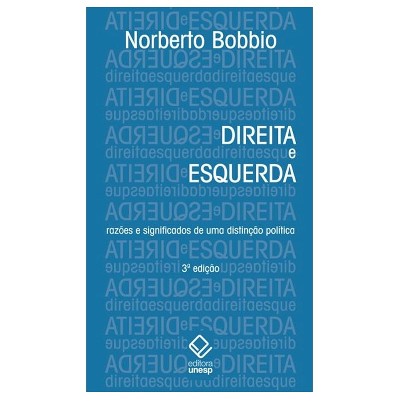 DIREITA E ESQUERDA - 3ª EDIÇÃO: RAZÕES E SIGNIFICADOS DE UMA DISTINÇÃO POLÍTICA