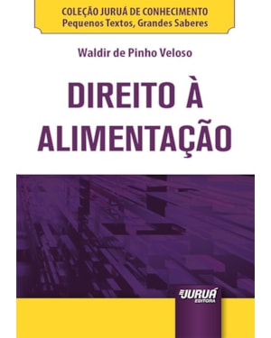 DIREITO À ALIMENTAÇÃO - MINIBOOK - COLEÇÃO JURUÁ DE CONHECIMENTO - PEQUENOS TEXTOS, GRANDES SABERES